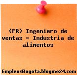(FR) Ingeniero de ventas – Industria de alimentos