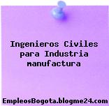 Ingenieros Civiles para Industria manufactura