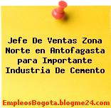 Jefe De Ventas Zona Norte en Antofagasta para Importante Industria De Cemento