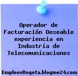 Operador de Facturación Deseable experiencia en Industria de Telecomunicaciones