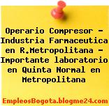 Operario Compresor – Industria Farmaceutica en R.Metropolitana – Importante laboratorio en Quinta Normal en Metropolitana