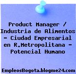 Product Manager / Industria de Alimentos – Ciudad Empresarial en R.Metropolitana – Potencial Humano