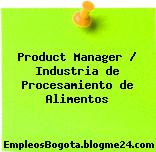 Product Manager / Industria de Procesamiento de Alimentos