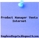 Product Manager Venta Internet