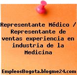 Representante Médico / Representante de ventas experiencia en industria de la Medicina
