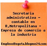 Secretaria administrativa – contable en R.Metropolitana – Empresa de comercio a la industria