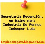 Secretaria Recepción. en Maipo para Industria De Pernos Indusper Ltda
