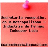 Secretaria recepción. en R.Metropolitana – Industria de Pernos Indusper Ltda