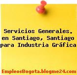 Servicios Generales. en Santiago, Santiago para Industria Gráfica