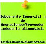 Subgerente Comercial y de Operaciones/Proveedor industria alimenticia