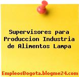 Supervisores para Produccion – Industria de Alimentos Lampa