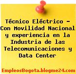 Técnico Eléctrico Con Movilidad Nacional y experiencia en la Industria de las Telecomunicaciones y Data Center