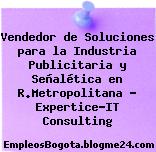 Vendedor de Soluciones para la Industria Publicitaria y Señalética en R.Metropolitana – Expertice-IT Consulting