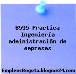 6595 Practica Ingeniería administración de empresas