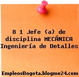 8 1 Jefe (a) de disciplina MECÁNICA Ingeniería de Detalles