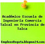 Académico Escuela de Ingeniería Comercia Talcal en Provincia de Talca