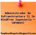 Administrador De Infraestructura Ti In Mindfree Ingeniería – (OFH015)