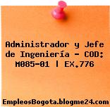 Administrador y Jefe de Ingeniería – COD: M085-01 | EX.776
