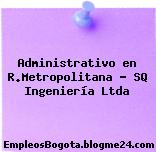 Administrativo en R.Metropolitana – SQ Ingeniería Ltda