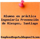 Alumno en práctica Ingeniería Prevención de Riesgos, Santiago