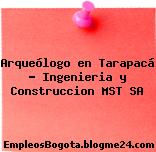 Arqueólogo en Tarapacá – Ingenieria y Construccion MST SA