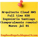 Arquitecto Cloud AWS Full time KDU Ingeniería Santiago (temporalmente remoto) Nuevo jul 01
