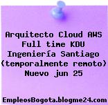 Arquitecto Cloud AWS Full time KDU Ingeniería Santiago (temporalmente remoto) Nuevo jun 25