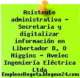 Asistente administrativa – Secretaria y digitalizar información en Libertador B. O Higgins – Avelec Ingeniería Eléctrica Ltda