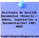 Asistente de Gestión Documental (Minería – Admin. Ingenierías y Documentación) COD: M062