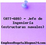 (ATT-689) – Jefe de Ingeniería (estructuras navales)