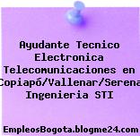 Ayudante Tecnico Electronica Telecomunicaciones en Copiapó/Vallenar/Serena Ingenieria STI