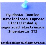 Ayudante Tecnico Instalaciones Empresa Electricidad y seguridad electrónica Ingenieria STI