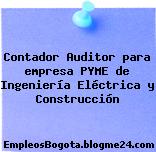 Contador Auditor para empresa PYME de Ingeniería Eléctrica y Construcción
