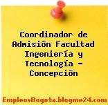 Coordinador de Admisión Facultad Ingeniería y Tecnología – Concepción