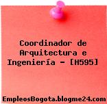Coordinador de Arquitectura e Ingeniería – [H595]