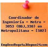 Coordinador de Ingeniería – Metro – 3853 (BBJ.338) en Metropolitana – [S02]