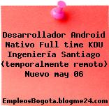 Desarrollador Android Nativo Full time KDU Ingeniería Santiago (temporalmente remoto) Nuevo may 06