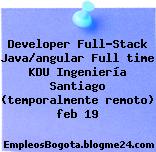 Developer Full-Stack Java/angular Full time KDU Ingeniería Santiago (temporalmente remoto) feb 19