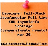 Developer Full-Stack Java/angular Full time KDU Ingeniería Santiago (temporalmente remoto) mar 20