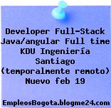Developer Full-Stack Java/angular Full time KDU Ingeniería Santiago (temporalmente remoto) Nuevo feb 19