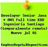 Developer Senior Java + AWS Full time KDU Ingeniería Santiago (temporalmente remoto) Nuevo jul 01