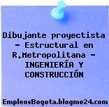 Dibujante proyectista – Estructural en R.Metropolitana – INGENIERÍA Y CONSTRUCCIÓN