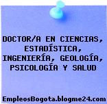 DOCTOR/A EN CIENCIAS, ESTADÍSTICA, INGENIERÍA, GEOLOGÍA, PSICOLOGÍA Y SALUD