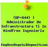 (DP-944) | Administrador De Infraestructura Ti In Mindfree Ingeniería