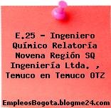 E.25 – Ingeniero Químico Relatoría Novena Región SQ Ingeniería Ltda. , Temuco en Temuco OTZ