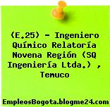 (E.25) – Ingeniero Químico Relatoría Novena Región (SQ Ingeniería Ltda.) , Temuco
