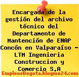Encargada de la gestión del archivo técnico del Departamento de Mantención de ENAP Concón en Valparaíso – LTM Ingenieria Construccion y Comercio S.A