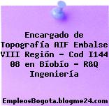 Encargado de Topografía AIF Embalse VIII Región – Cod I144 08 en Bíobío – R&Q Ingeniería