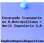 Encargado Transporte en R.Metropolitana – Merit Ingenieria S.A