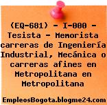 (EQ-681) – I-000 – Tesista – Memorista carreras de Ingeniería Industrial, Mecánica o carreras afines en Metropolitana en Metropolitana
